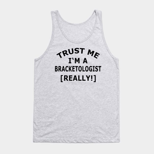 TRUST ME I'M A BRACKETOLOGIST Tank Top by Scarebaby